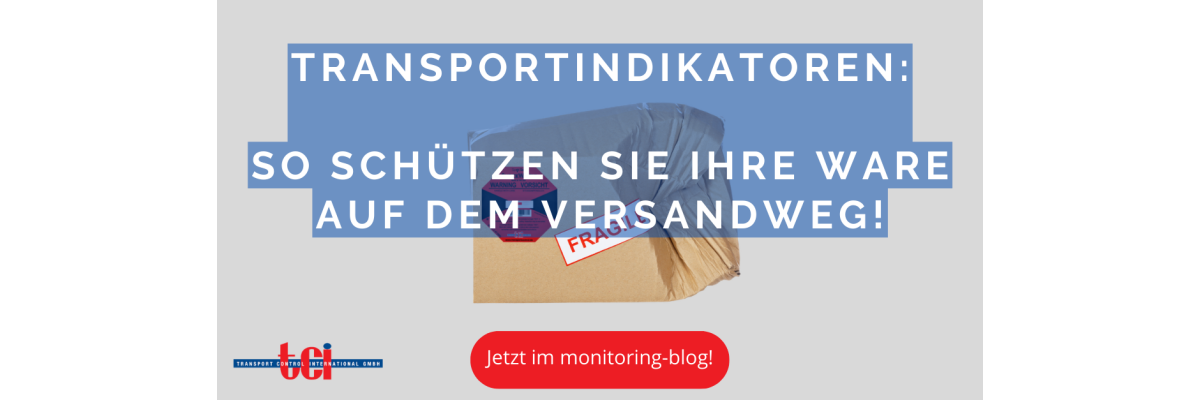 Transportindikatoren: So schützen Sie Ihre Ware auf dem Versandweg! - 