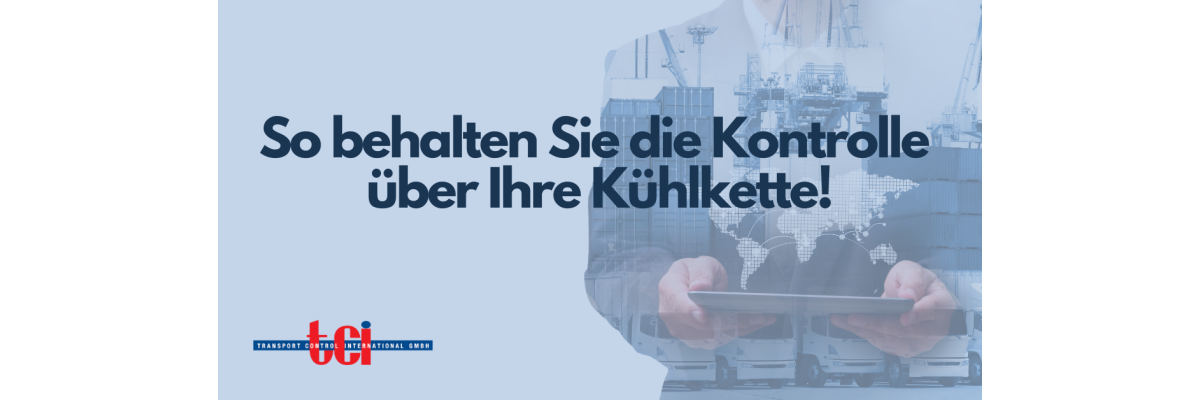 So behalten Sie die Kontrolle über Ihre Kühlkette! - 